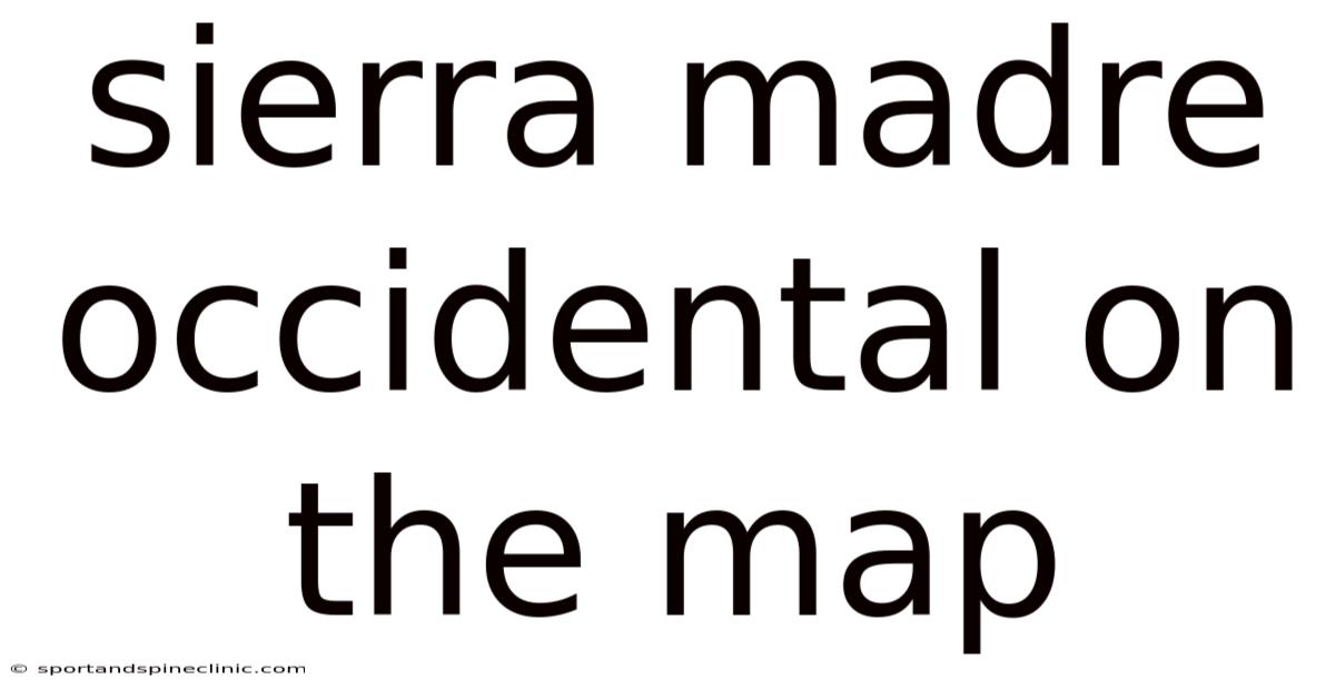 Sierra Madre Occidental On The Map