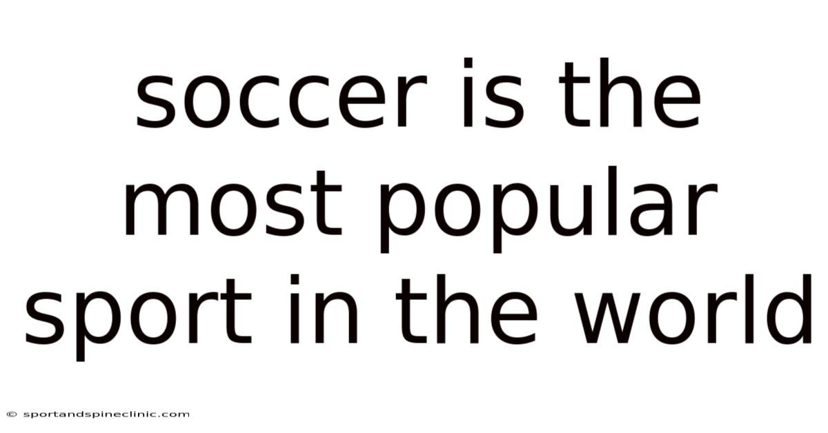 Soccer Is The Most Popular Sport In The World