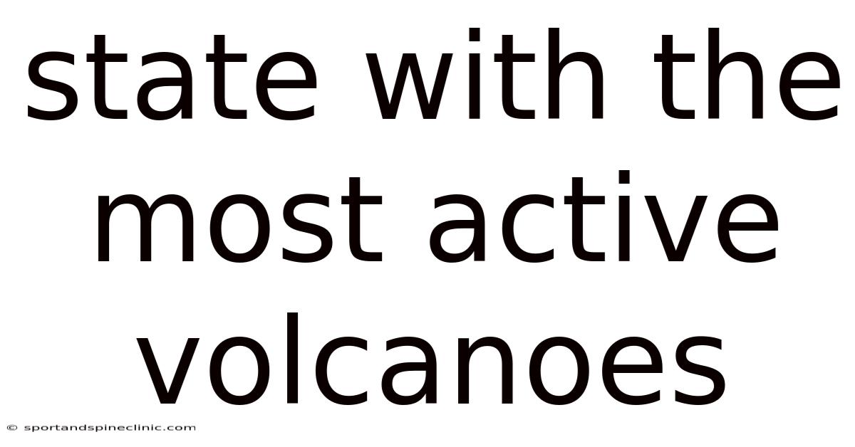 State With The Most Active Volcanoes