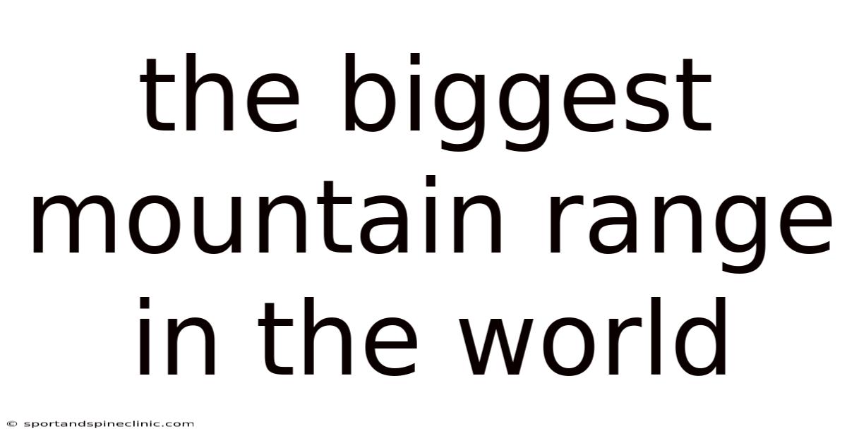 The Biggest Mountain Range In The World