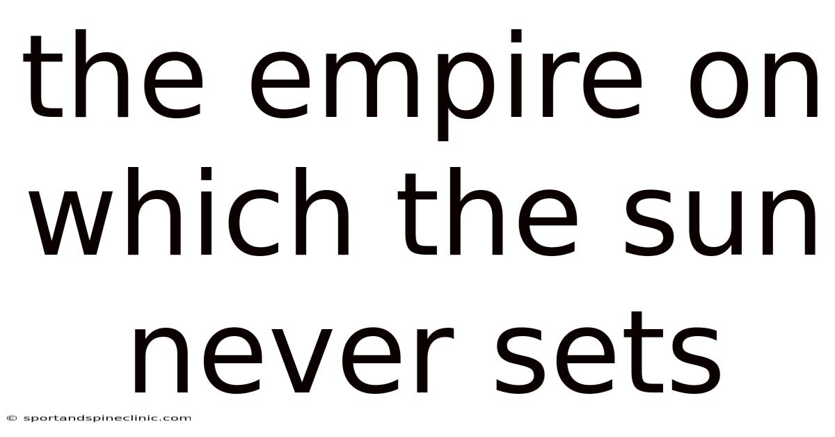 The Empire On Which The Sun Never Sets