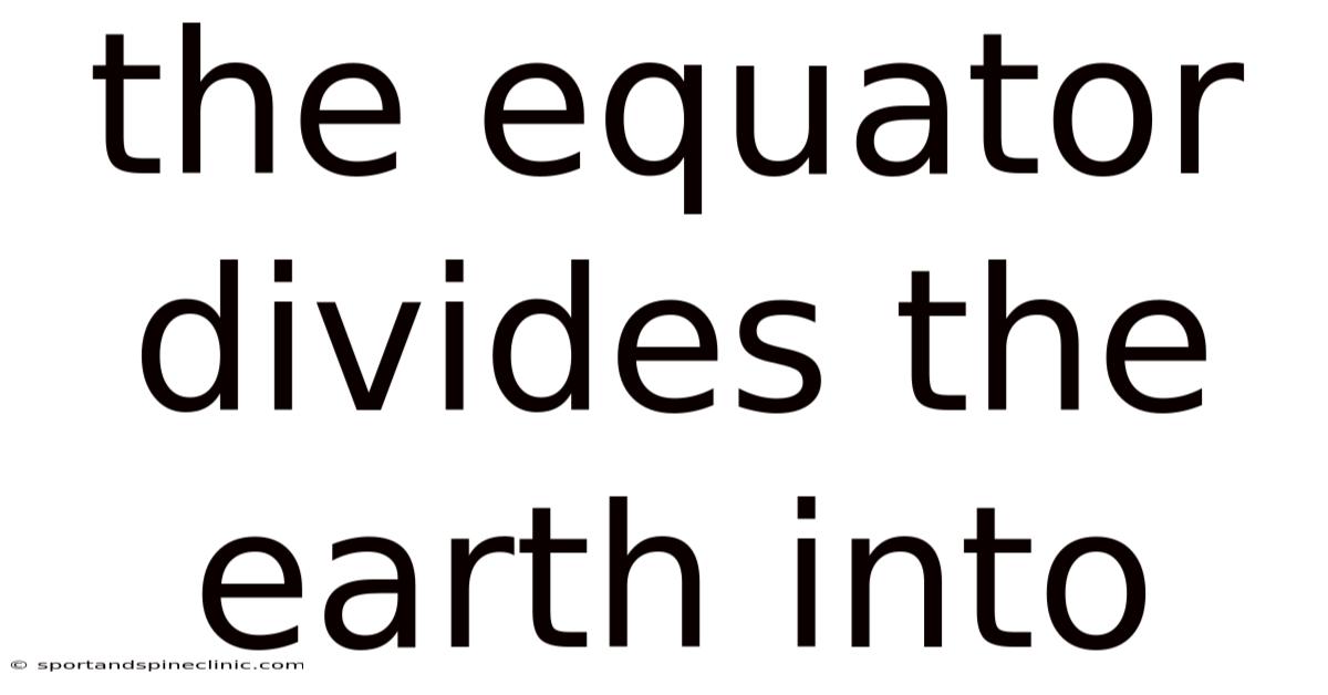 The Equator Divides The Earth Into