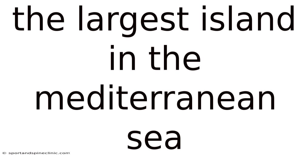 The Largest Island In The Mediterranean Sea