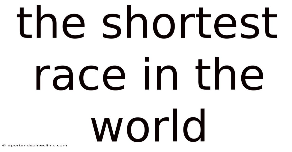 The Shortest Race In The World