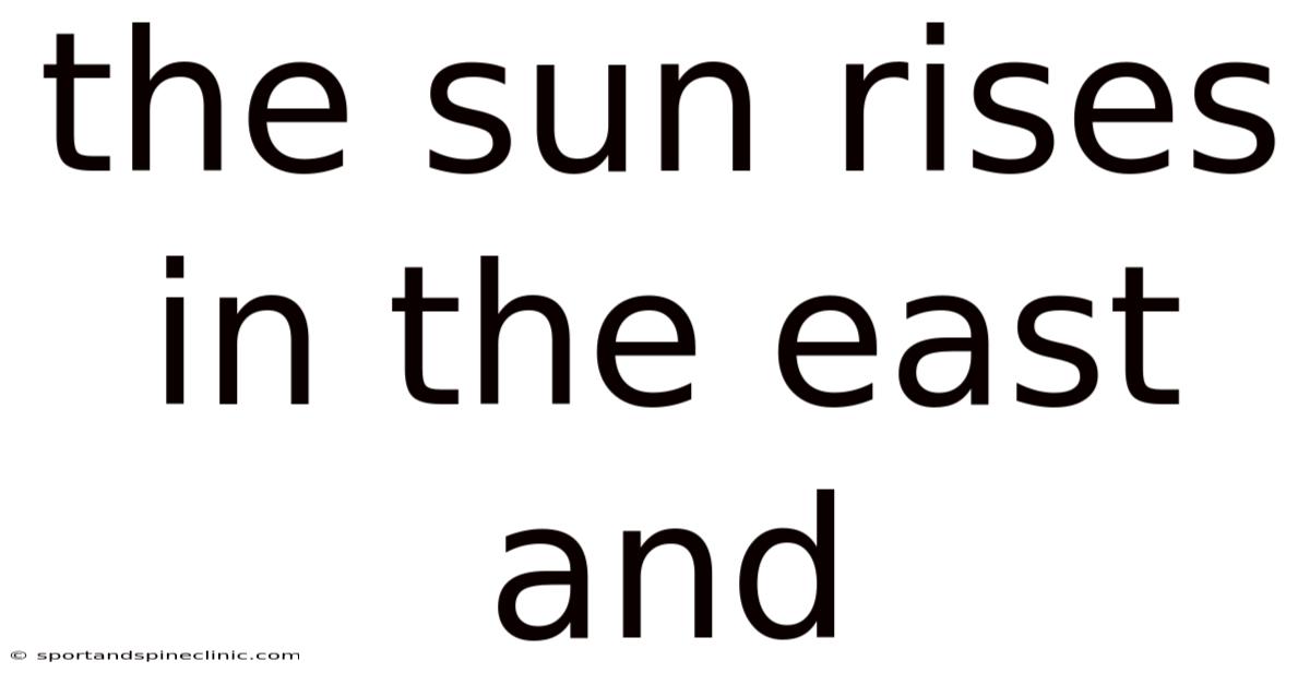 The Sun Rises In The East And