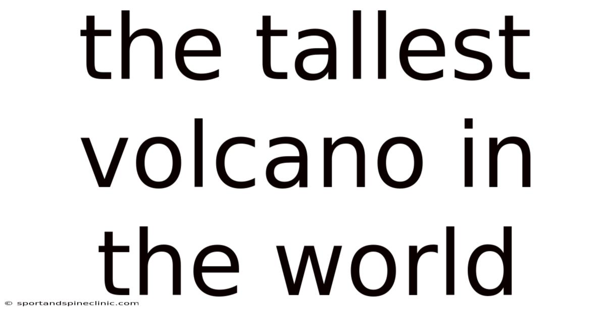 The Tallest Volcano In The World