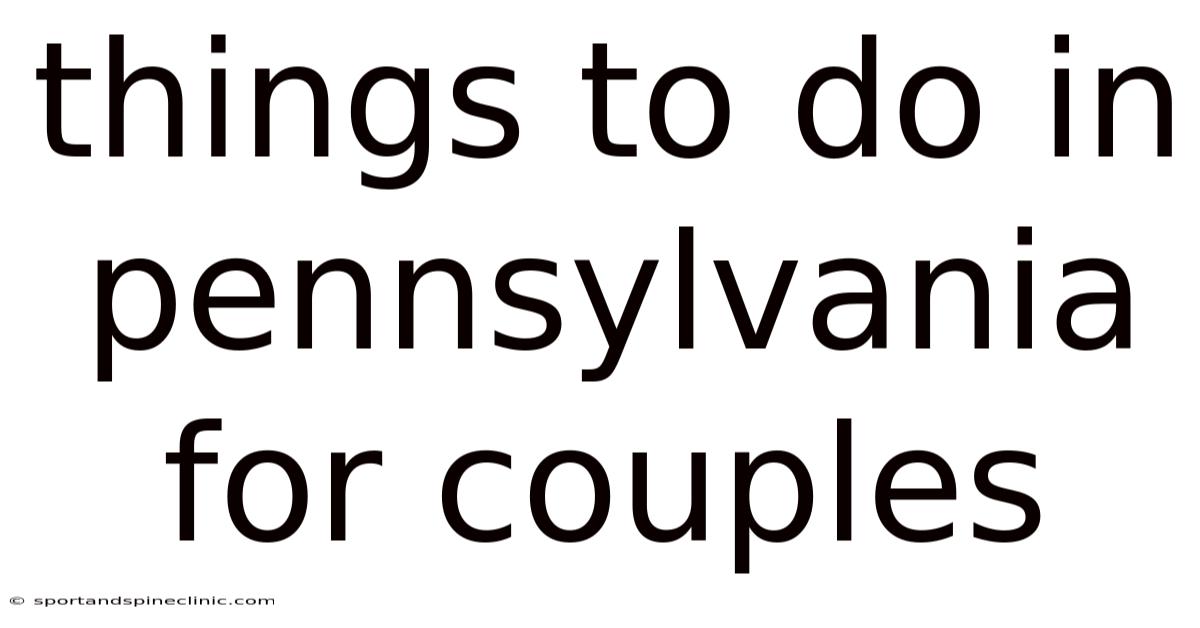 Things To Do In Pennsylvania For Couples