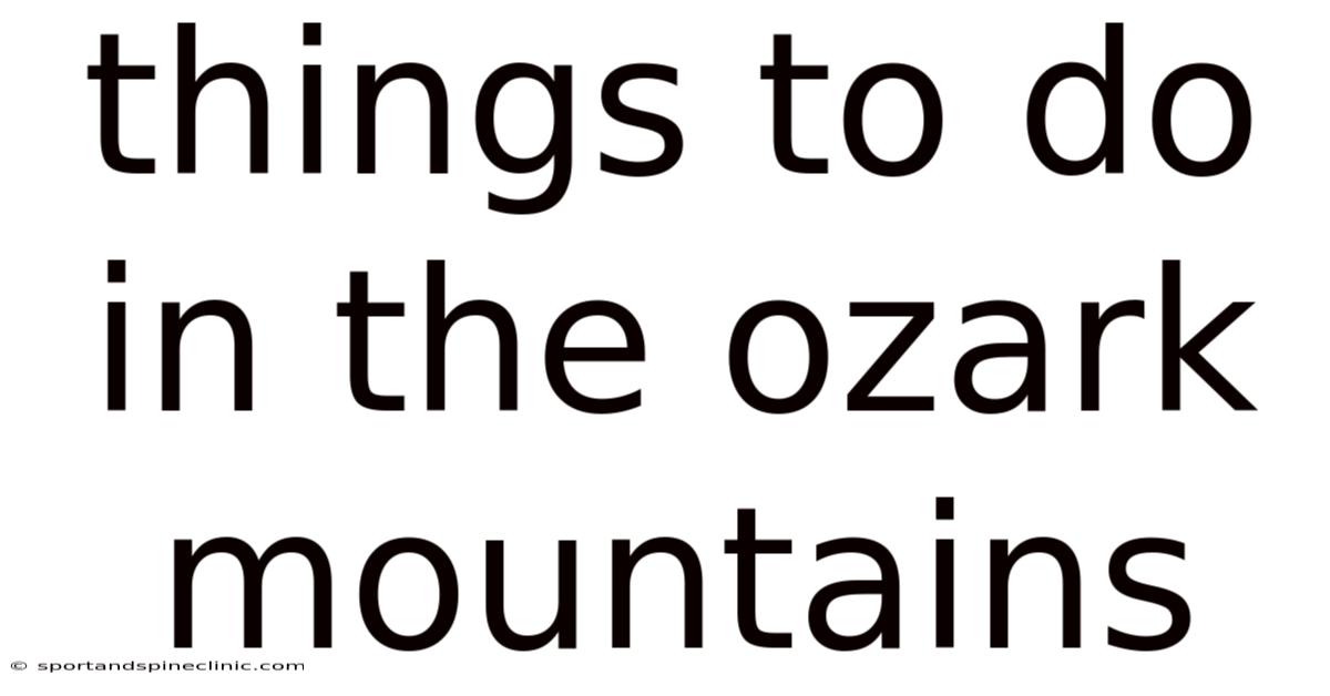 Things To Do In The Ozark Mountains