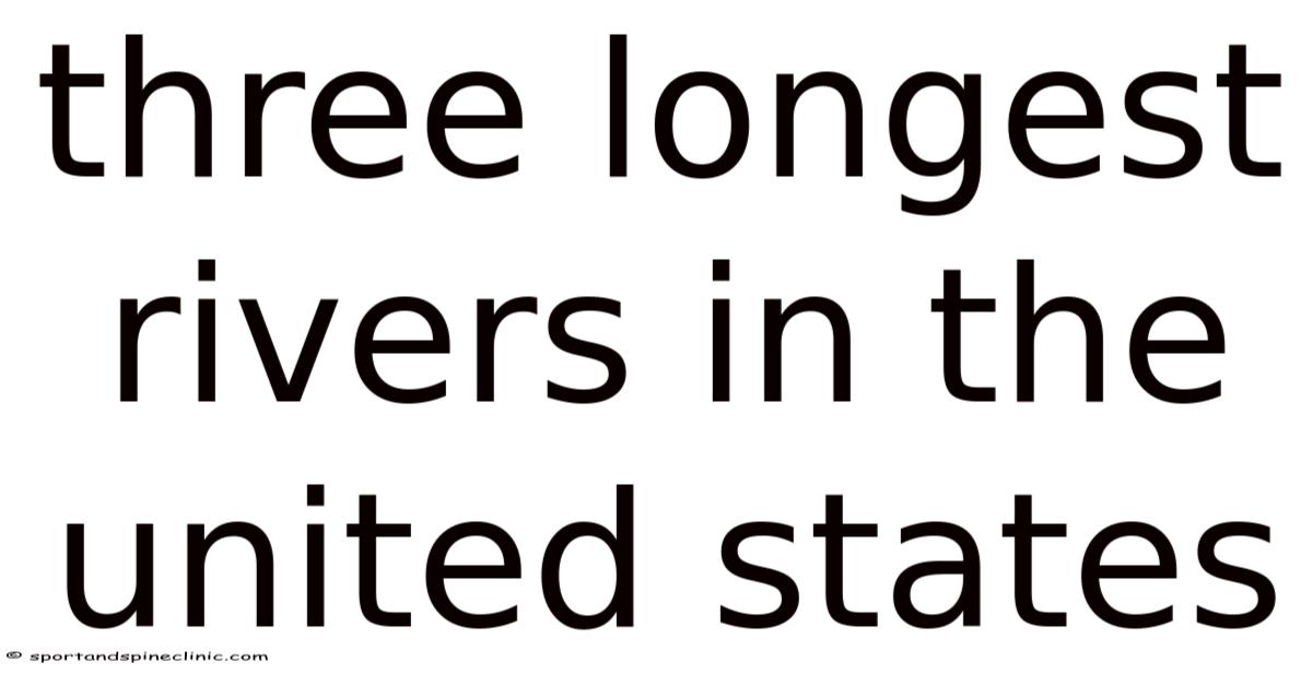 Three Longest Rivers In The United States