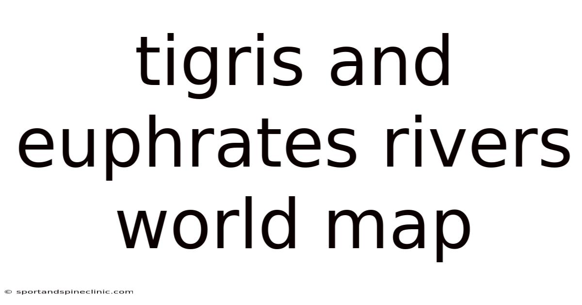 Tigris And Euphrates Rivers World Map