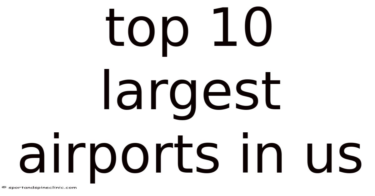 Top 10 Largest Airports In Us