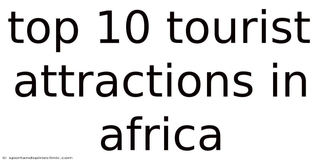 Top 10 Tourist Attractions In Africa