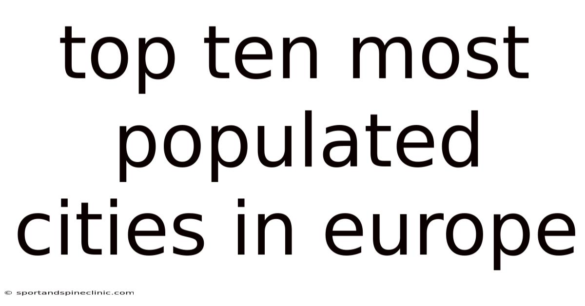 Top Ten Most Populated Cities In Europe