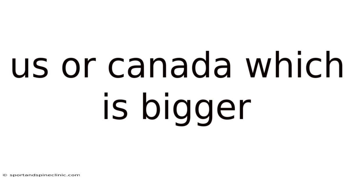 Us Or Canada Which Is Bigger