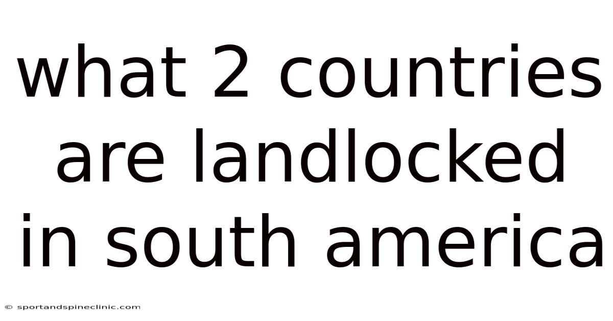 What 2 Countries Are Landlocked In South America