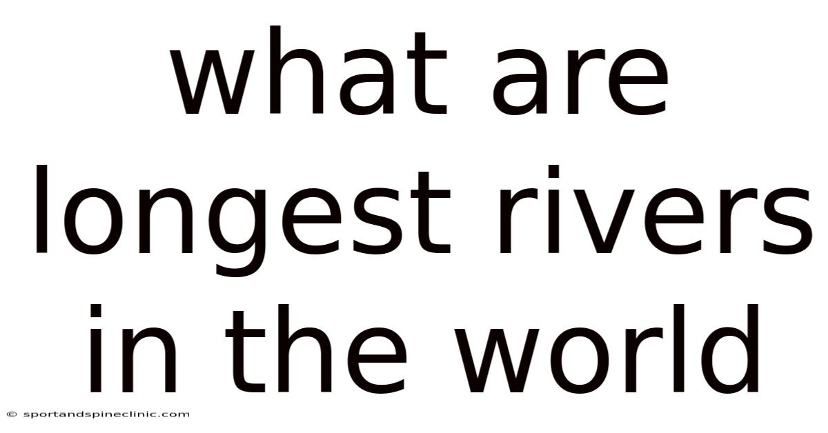 What Are Longest Rivers In The World