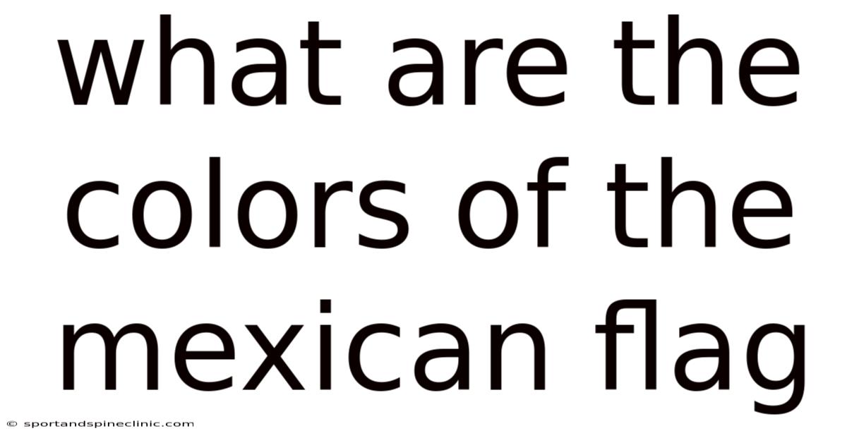 What Are The Colors Of The Mexican Flag