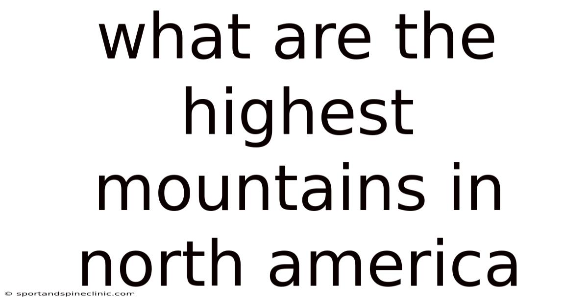 What Are The Highest Mountains In North America
