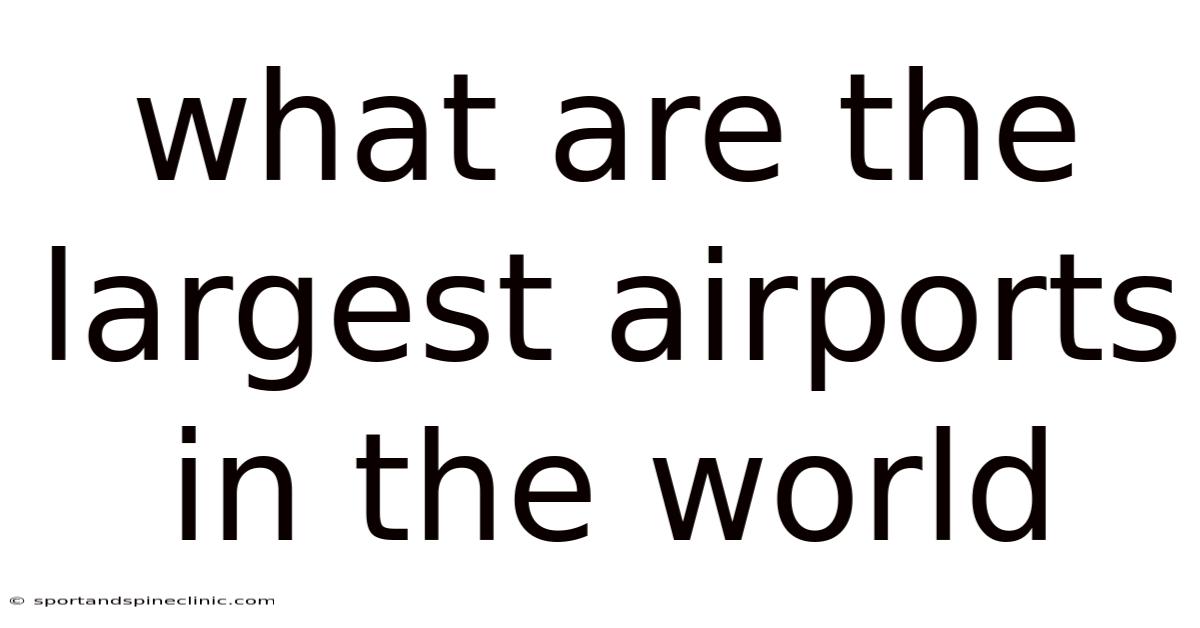 What Are The Largest Airports In The World