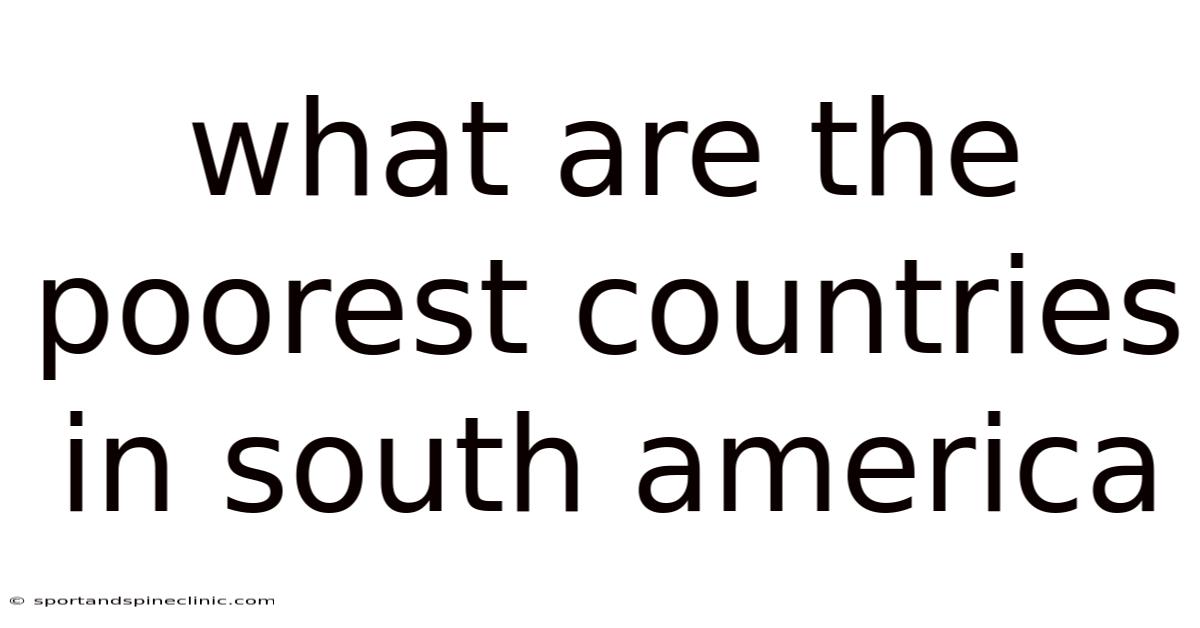 What Are The Poorest Countries In South America