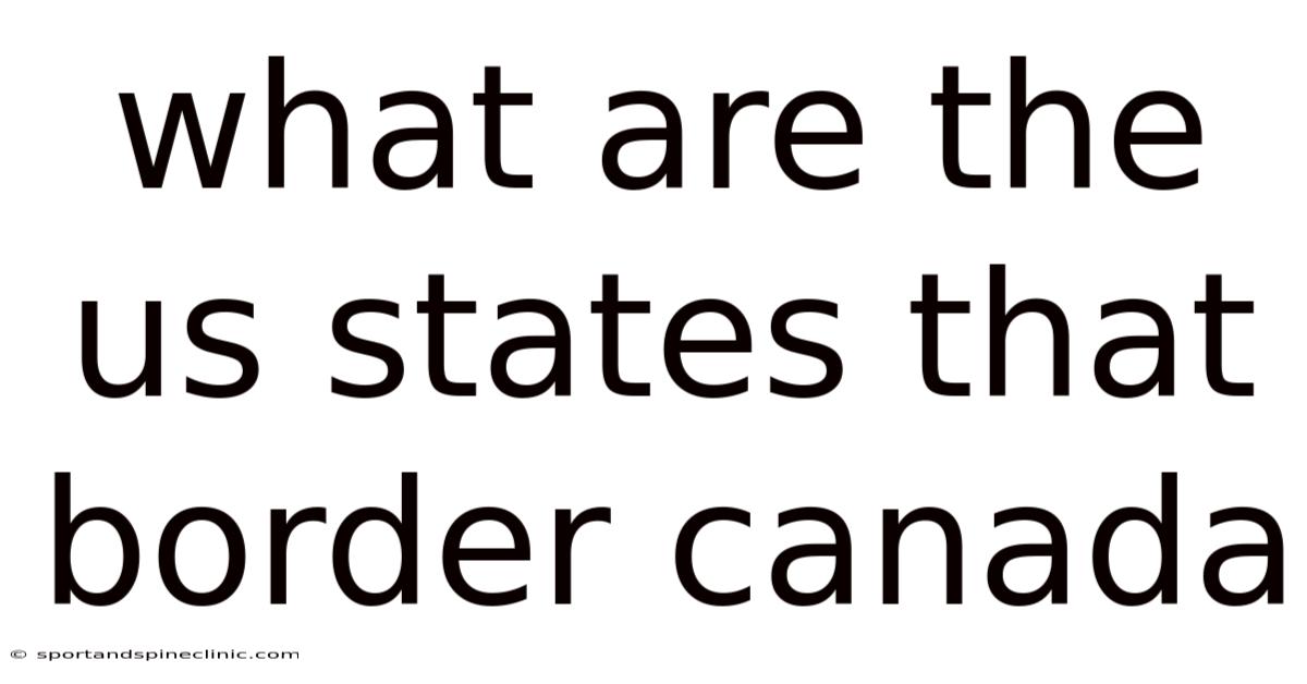 What Are The Us States That Border Canada