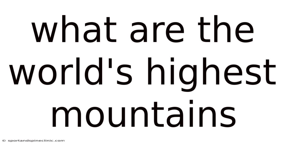 What Are The World's Highest Mountains