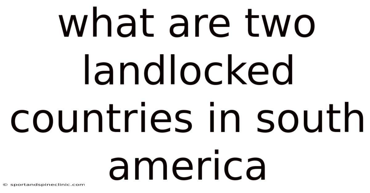 What Are Two Landlocked Countries In South America