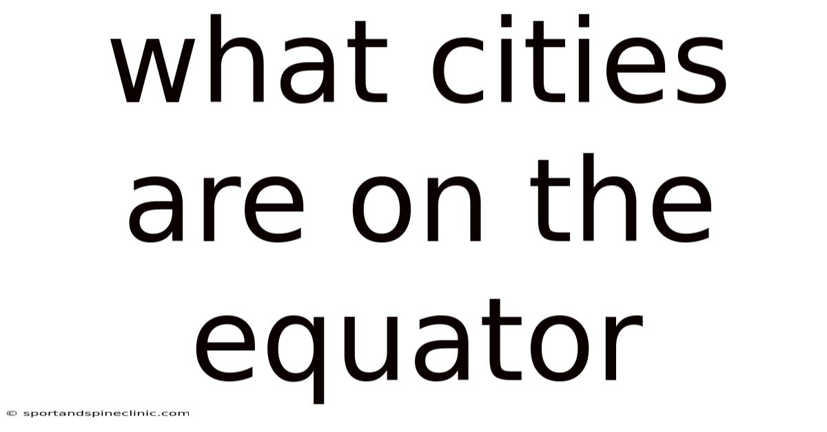 What Cities Are On The Equator