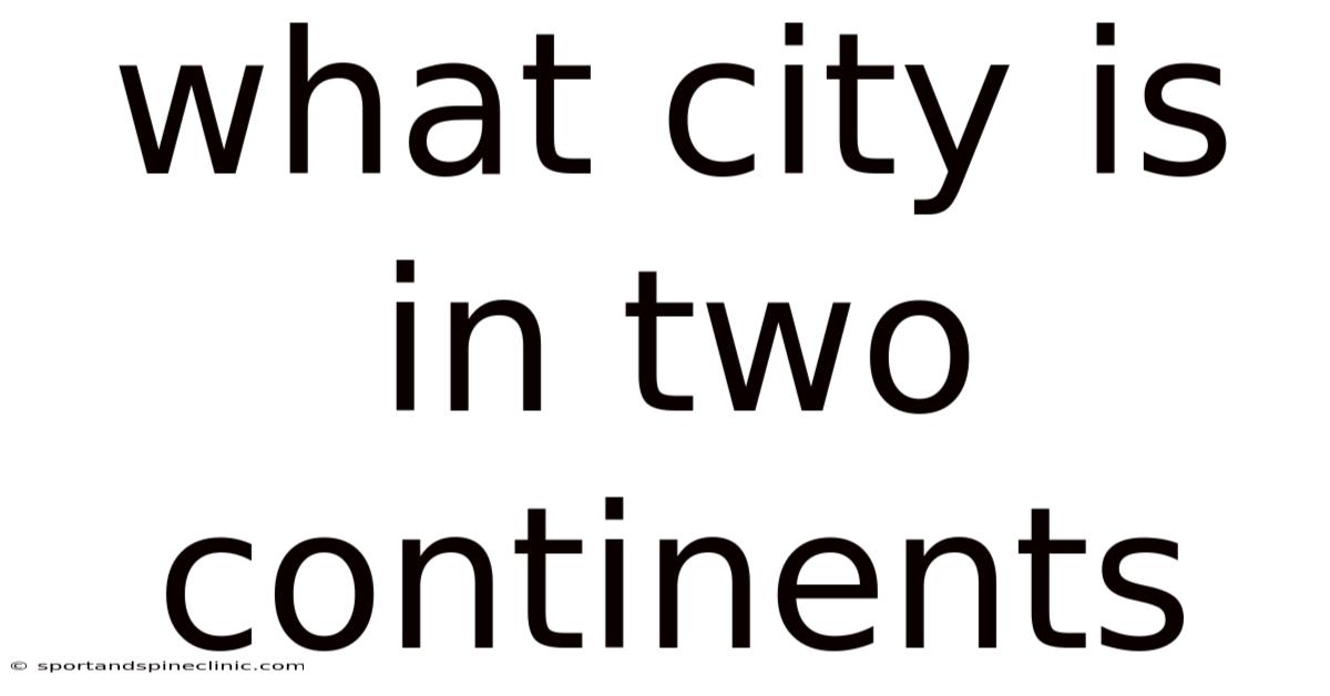 What City Is In Two Continents