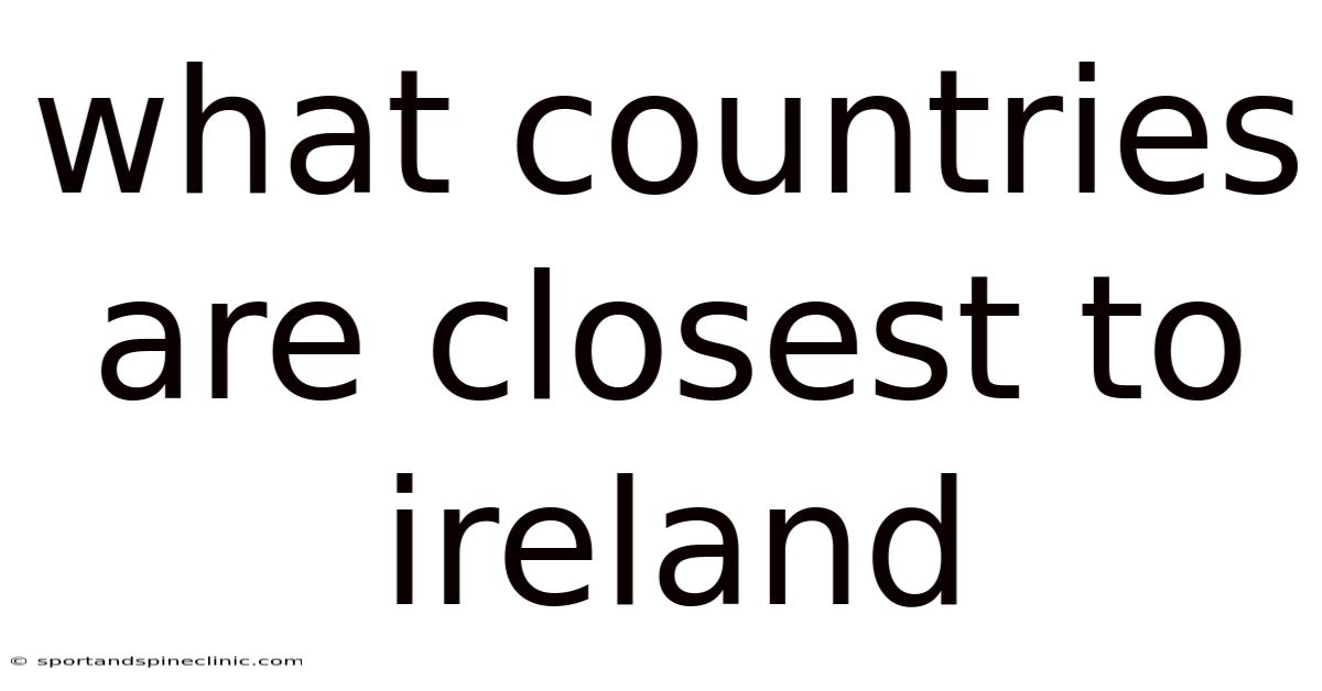 What Countries Are Closest To Ireland