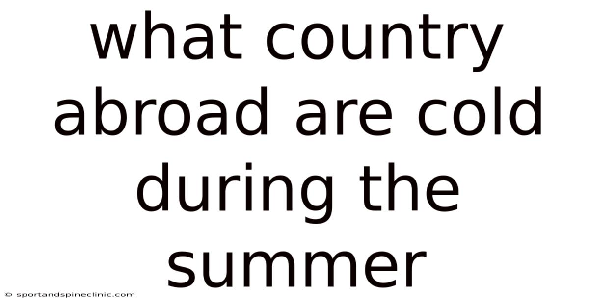 What Country Abroad Are Cold During The Summer