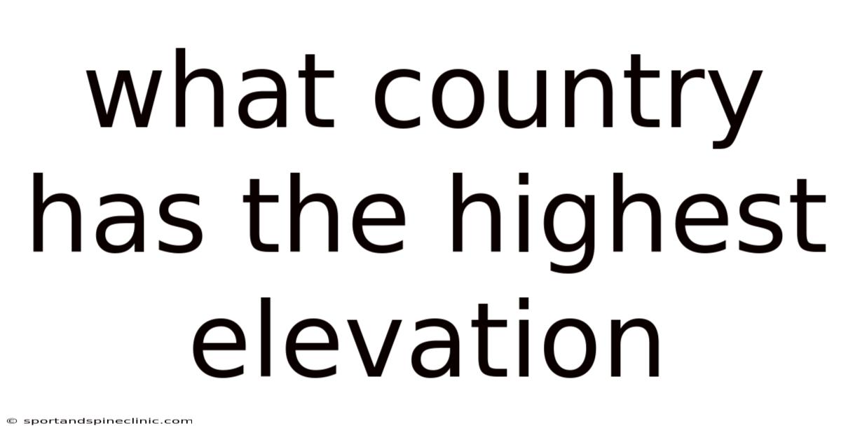 What Country Has The Highest Elevation