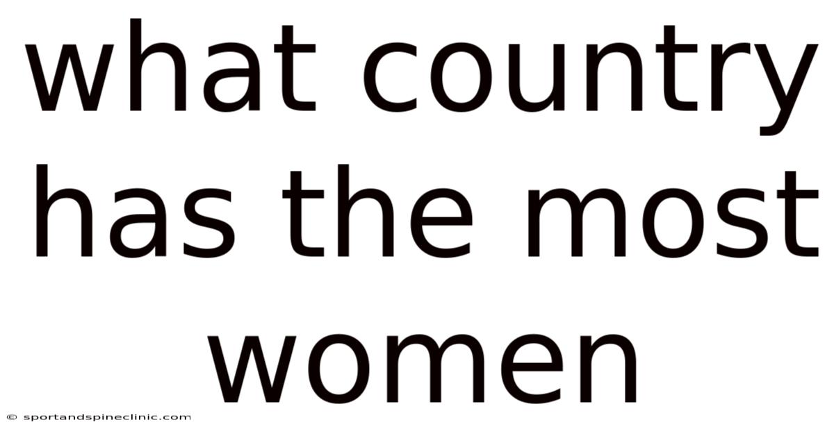 What Country Has The Most Women