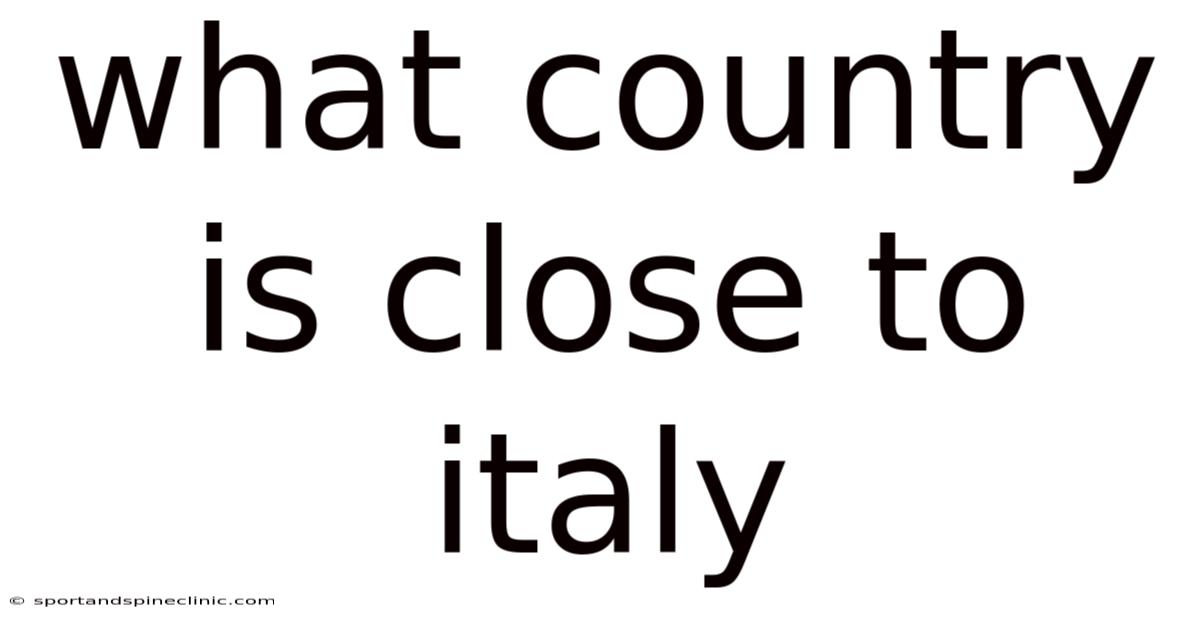 What Country Is Close To Italy