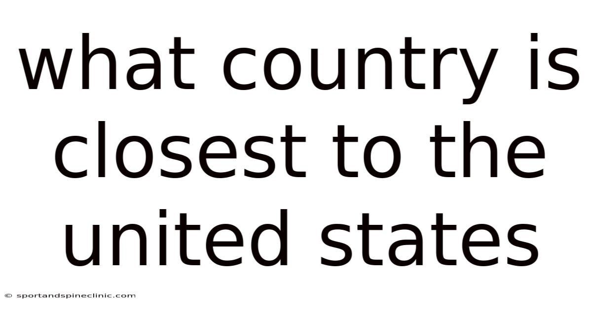 What Country Is Closest To The United States