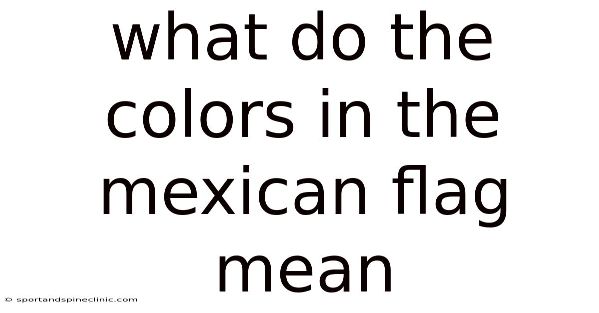 What Do The Colors In The Mexican Flag Mean