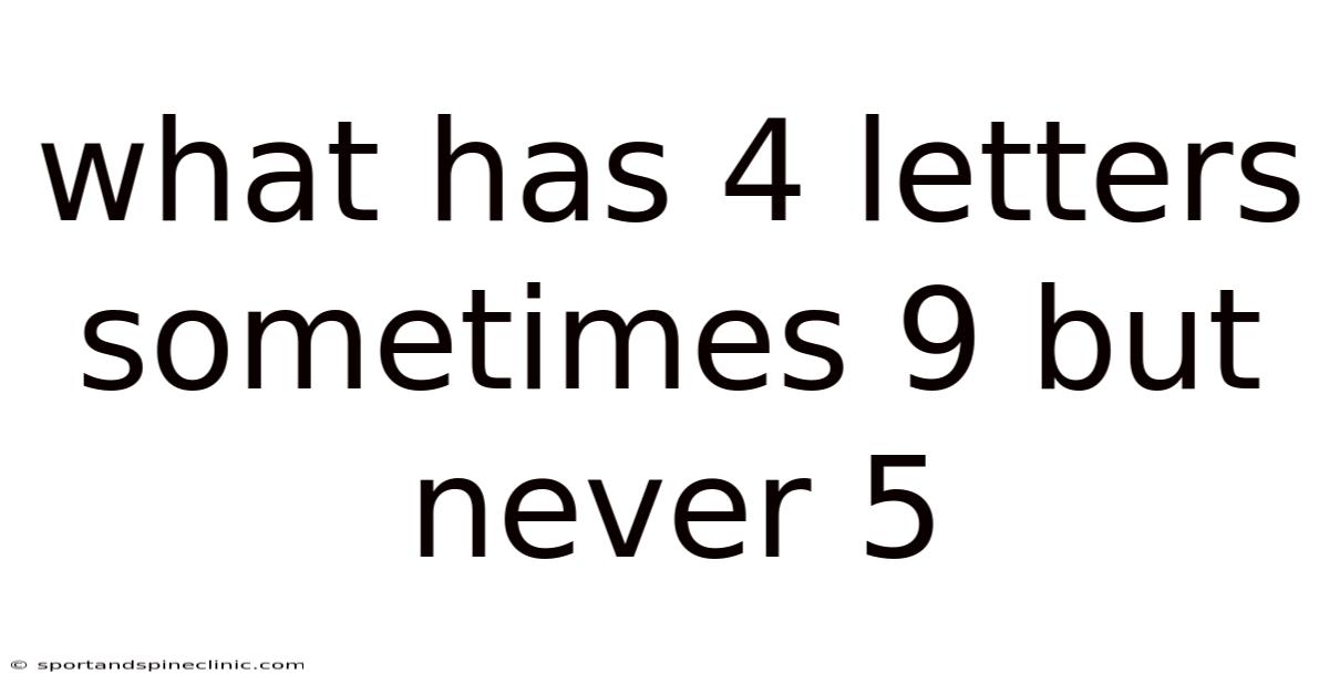 What Has 4 Letters Sometimes 9 But Never 5