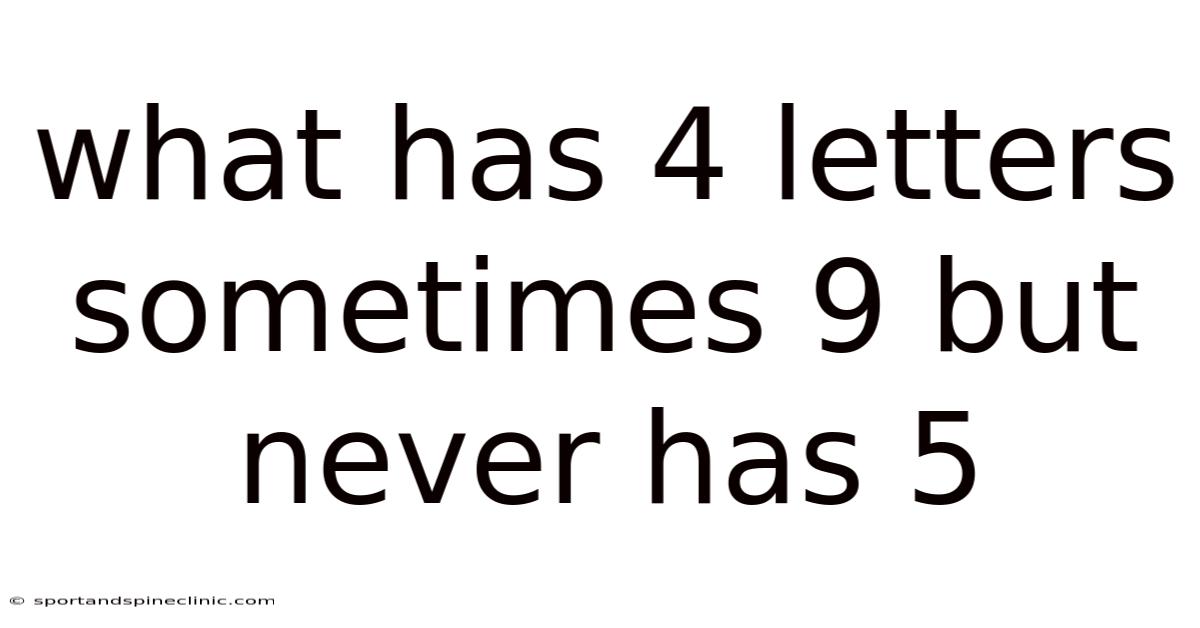 What Has 4 Letters Sometimes 9 But Never Has 5