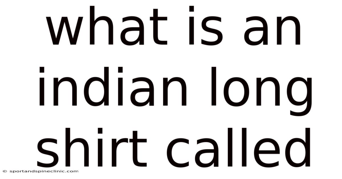 What Is An Indian Long Shirt Called