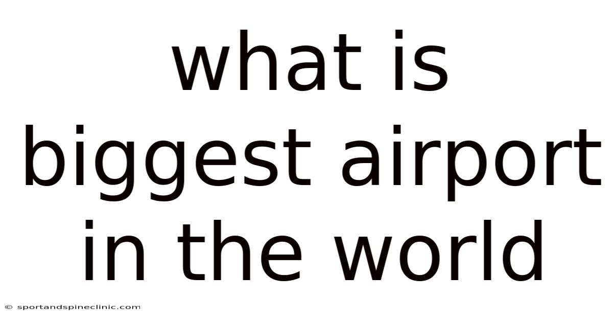 What Is Biggest Airport In The World