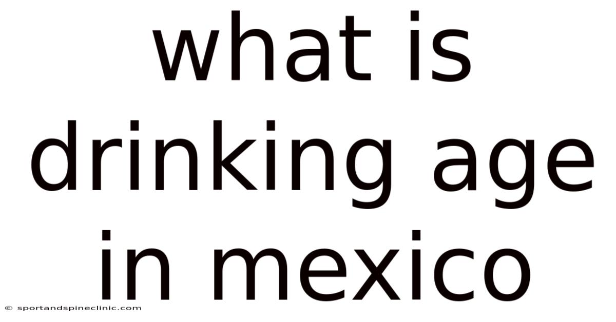 What Is Drinking Age In Mexico
