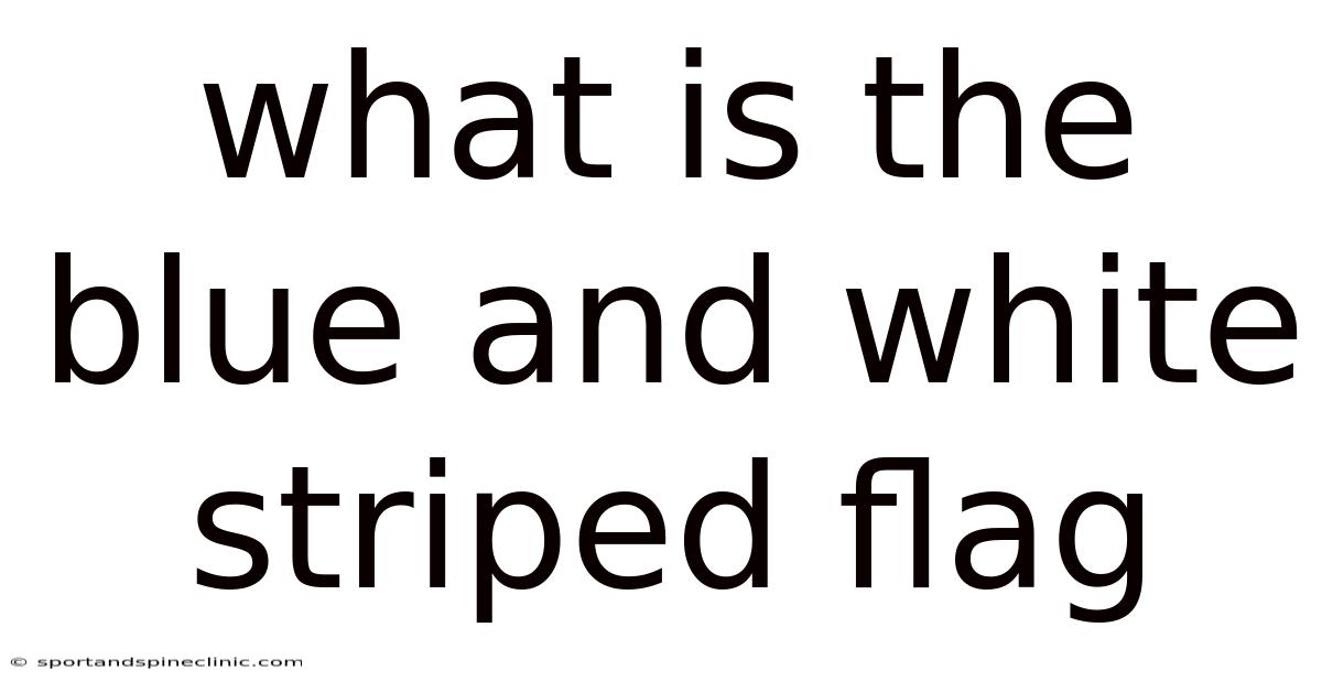 What Is The Blue And White Striped Flag