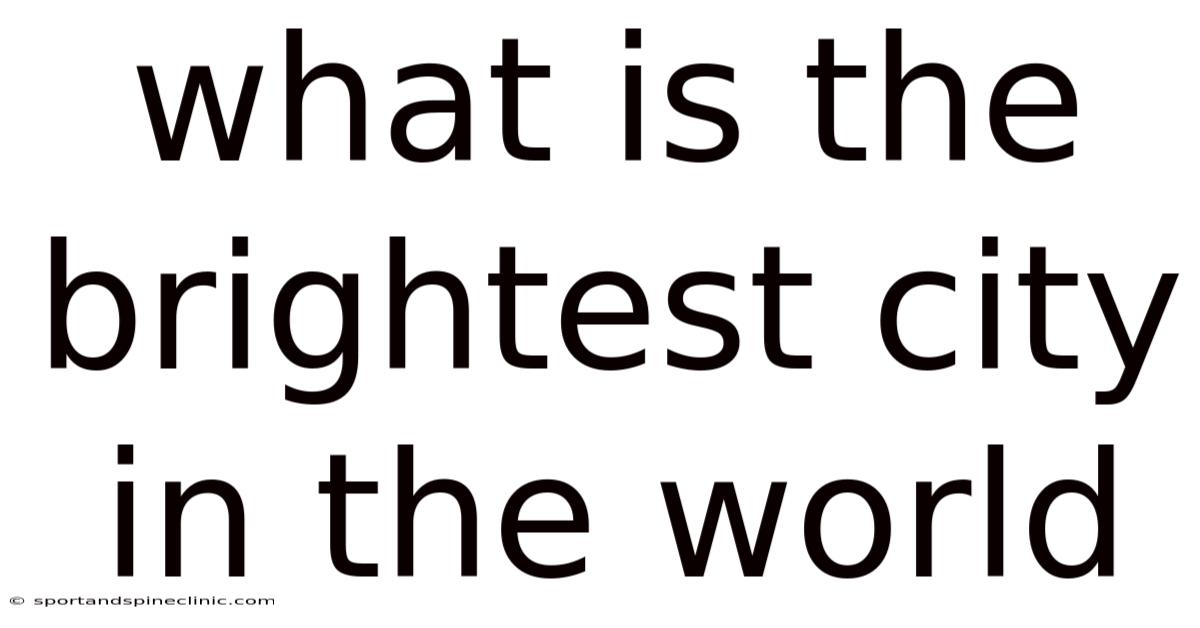 What Is The Brightest City In The World