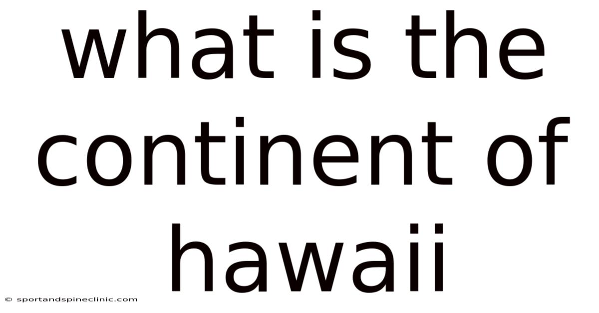 What Is The Continent Of Hawaii