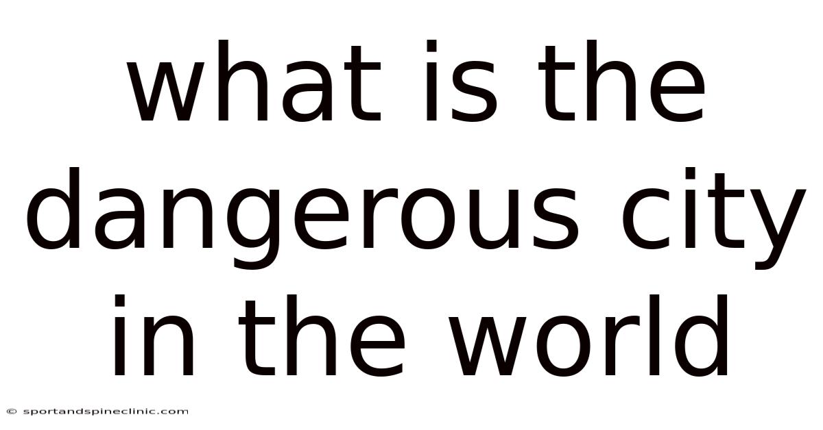What Is The Dangerous City In The World