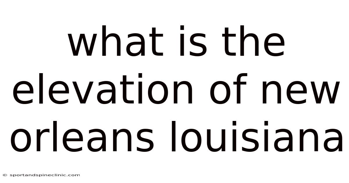 What Is The Elevation Of New Orleans Louisiana