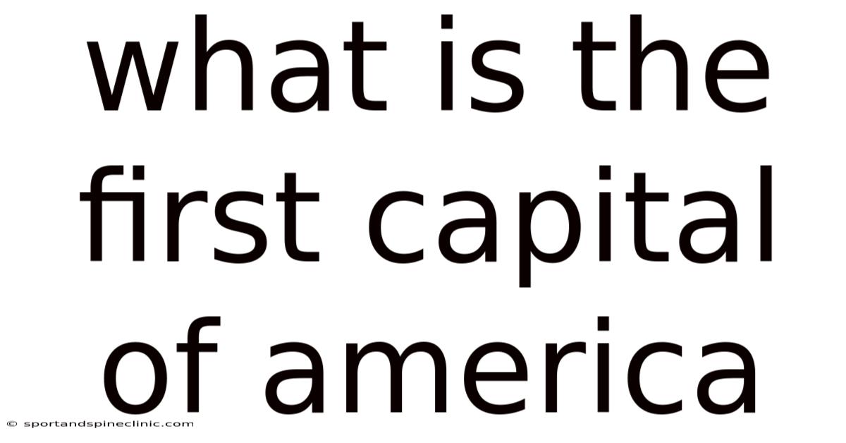 What Is The First Capital Of America