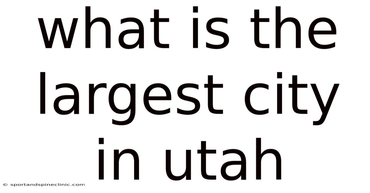 What Is The Largest City In Utah