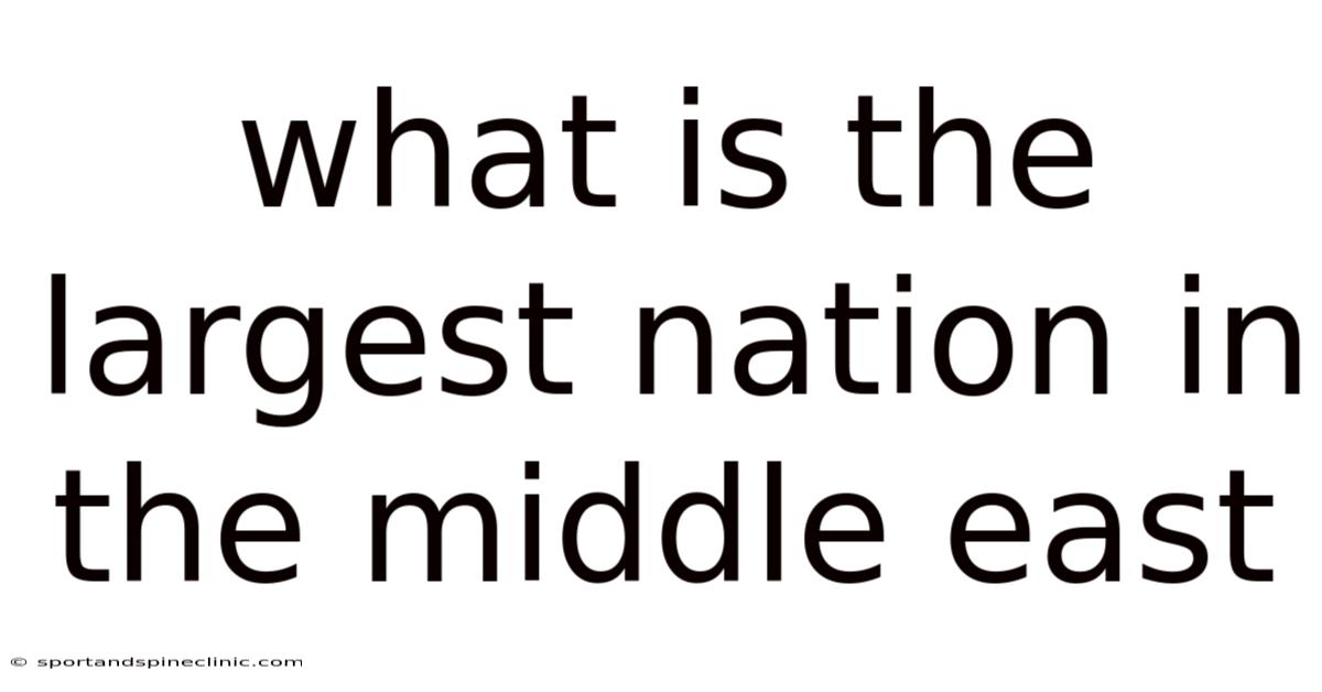 What Is The Largest Nation In The Middle East
