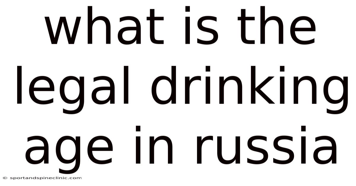 What Is The Legal Drinking Age In Russia